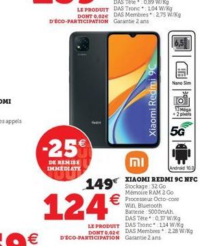 Nano Sim  Xiaomi Redmi 9  Mega  2 pils  Row  5G  1  -25  ??  1499 Sochage  DE REMISE IKKEDLATE  Android 100 XIAOMI REDMI 9C NFC  Mémoire RAM 2G0  Processeur Octo-core  Wifi, Bluetooth Batterie 5000