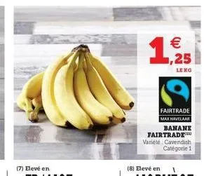   1  lekg  fairtrade max havelaar  banane fairtrade varieté cavendish  catégorie 1  (7) elevé en  (8) elevé en