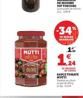 -34%  DE REMISE IMMEDIATE  HELLORETTE  MUTTI  X  1.6  1,24  AUTO DELIAI  OLIVE  LE PRODUIT  AU CHOIX SAUCE TOMATE MUTTI Vanetes au choix Le pot de 400 g Le kg 3.10   DEICHSMAS  VANALA