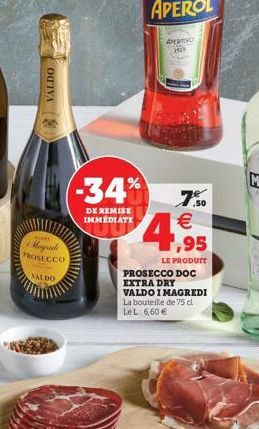 AVO  VALDO  -34%  DE REMISE IMMEDIATE  7.5.  1,95  Magli PROSECCO  NALDO  LE PRODUIT PROSECCO DOC EXTRA DRY VALDO I MAGREDI La bouteile de 75 cl LeL: 660 