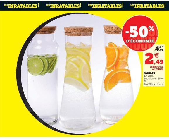 ***INRATABLES! "INRATABLES! INRATABLES! INRATABLES!  -50%  D'ÉCONOMIE  4  2  LE PRODUIT  AU CHOIX CARAFE En verre bouchon en liege IL Modeles au choix