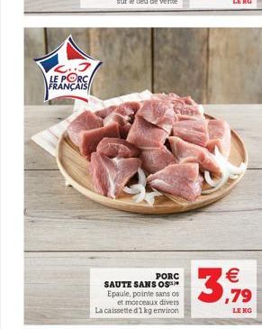 c. LE PORC FRANÇAIS    PORC SAUTE SANS OSAR Epaule, pointe sans os  et morceaux divers La caissette 1 kg environ  3  LE KG