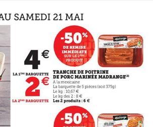 -50%  DE REMISE IMMEDIATE SUR LE 3  PRODUIT LA BARQUETTE TRANCHE DE POITRINE  DE PORC MARINÉE MADRANGE  Alamedaine  La banquette de 5 pieces (soit 3751 Le kg 10,67   Le kg des 2:8  LA 2 DARQUETTE L