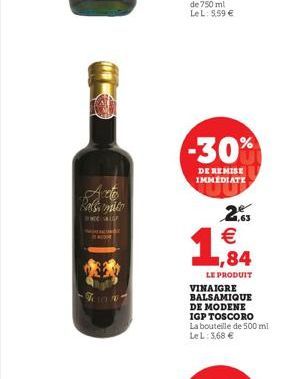 -30%  DE REMISE IMMEDIATE  Marsi male  25   1,84  LE PRODUIT VINAIGRE BALSAMIQUE DE MODENE IGP TOSCORO La bouteille de 500 ml LeL 5,68 