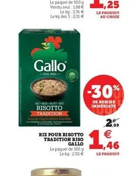 gallo  -dals- -30%  de remise immediate  2015 ist 12 risotto  tradition de turisme durable  2.  riz pour risotto tradition riso  gallo le paquet de 500 g  lekg: 2,92    ,46  le produit