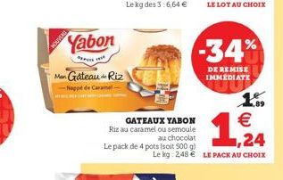 LE LOT AU CHOIX  NOVI  Yabon  -34%  DE REMISE Mar Gateau-Riz  IMMÉDIATK Nappe de Caramel  16 GATEAUX YABON  Riz au caramel ou semoule  au chocolat Le pack de 4 pots soit 500 g)  ,24 Le leg: 246  LE