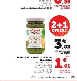 2+1  roselli  offert  3.62  le pesto senove    02 les 3 produits  au choix pesto pasta s bruschetta  soit florelli   variétés au choix  le pot de 190g vendu seul 1.51   ,01 le kg : 7.95   le produ