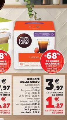 "PREMIO  NESCAFÉ Dolce Gusto  LUNGO  -68%  DE REMISE IMMEDIATE SUR LE 2  PRODUIT AU GIOIX    3  97  NESCAFE DOLCE GUSTO La boite de 16  capsules Lungo (soit 104 g  Le lg 38,17 e Le kg des 2 25.19 