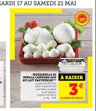 mer  mozzarella di bufala campana aop à saisir au lait pasteurise  a partir de 25% mg dans le produit fini   les billes, la tresse  ou te bonbon la pièce de 2009  le kg 15 la piece au croix  3