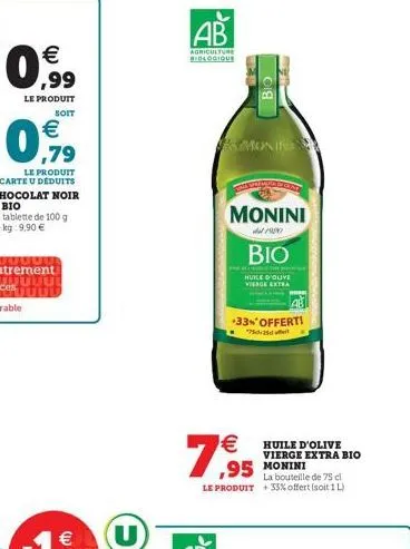 ab  agriculture bedlogique  0  monini  el/  bio  huile d'ouvi wege extra  *33**offerti    7,95  huile d'olive vierge extra bio  la bouteille de 2 cl le produit +33% offert soit  1l  ,95 monine