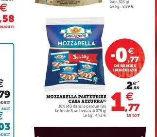 como abrutto  mozzarella  -0    18  3.125g  12  de remise immediate  1.54  2  ,77  mozzarella pasteurise  casa azzurra 18% mg dans le produit fini le lot de 3 sachets (soit 375 g  lekg: 4.72   le l