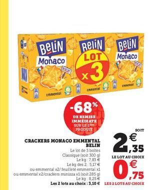 BELIN  Relin  BELIN  LOT  Monaco  Monaco  x3  ?  -68%  DE REMISE IMMEDIATE SUR LE PRODUS  SOTT CRACKERS MONACO EM MENTAL   BELIN Le lot de 3 boites  1,35 Classique (soit 300 g) Lekg: 7,83   LE LOT A