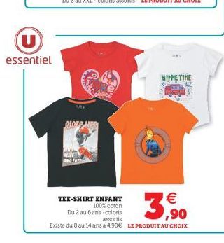 U  essentiel  HIME TIME  PIEDIEN  A feu  TEE-SHIRT ENFANT   100% coton Du 2 au 6 ans -coloris  ,90  , assortis Existe du 8 au 14 ans à 4,90 LE PRODUIT AU CHOIX