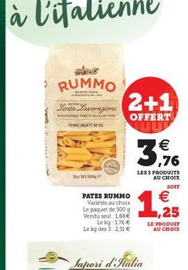 RUMMO Serlu Lavorazione  2+1  RETERIA PANERIGATE  OFFERT    ,76  LES PRODUITS AU CHOIX  SOIT  Net.se  PATES RUMMO  Variétés au choix Le paquet de 500 g Vendu seul 1,88  Lekg: 3,76  Le kg des 3: 2.5