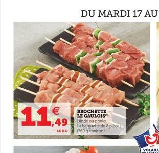   ,49  BROCHETTE LE GAULOIS Dinde ou poulet La barquette de 8 pieces 1760 genviron)  LEKO