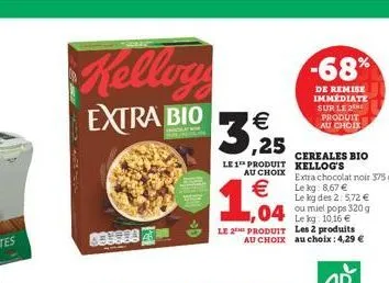 kellog  -68%  extra bio  de remise immediate sur le 2  produit au cio  325  cereales bio le 1 produit kellog's au choix extra chocolat noir 3759  le kg: 8.67  le kg des 2.572   164  04 cu miel pops
