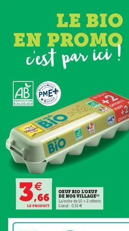 AB PME+  AGRICULTURE BIOLOGIQUE  WS  OFFERS  BiO 2  Bio  3866    OEUF BIO L'OEUF DE NOS VILLAGE La boite de 10 +2 offerts Liceul 0,31   LE PRODUIT