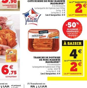 COTE DCHINE DE PORC MARINEE  MADRANGE  LA 1 BARQUETTE  A la mexicaine La barquette de 4 pieces (soit 500g  Lekg:8  Le kg des 26   Les 2 barquettes :6 LA BARQUETTE LE PORC FRANÇAIS  LA BARQUETTE  AU