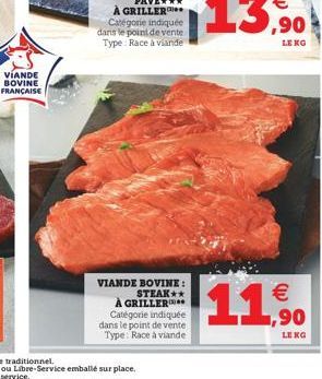 LEKG  VIANDE BOVINE:  STEAK A GRILLER Catégorie indiquée dans le point de vente Type Race à viande  11   -,90  LEKG