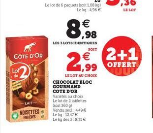 LE LOT  8998    LES 3 LOTS IDENTIQUES  SOIT  CÔTE D'OR  29,   2+1 1,99 OFFERT  Lot de  LE LOT AU CHOIX CHOCOLAT BLOC GOURMAND COTE D'OR Variétés au choix Le lot de 2 tablettes soit 3609) Vendu seul