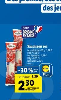 porc G ORIGINE  FRANCE  LE CRANE SAUCISSON  GAR LE CRANE SAUCISSO  SEC  Saucisson sec Le produit de 400g: 3.29  kg = 8,23  Les 2 produits: 5.59  (1 kg 6,99  solir l'unité 2,80  736  -30%=  SU  Pl