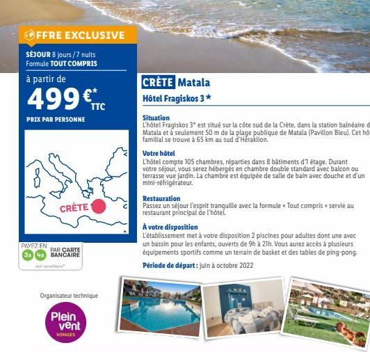 FFRE EXCLUSIVE SÉJOUR 8 jours/7 nuits Formule TOUT COMPRIS à partir de  499  TTC PRIX PAR PERSONNE  CRÈTE Matala Hôtel Fragiskos 3* Situation L'hôtel Fragiskos 3* est situé sur la côte sud de la Cret