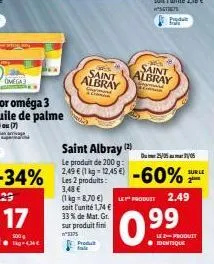 saint albray  saint albray  omega  -34% lepide  -60%  saint albray (3)  =????? le produit de 2009: 2,49  [1 lg-12.45  sur le 3,48  (1 kg = r700)  let produit  2.49 soit l'unité 11  33 % de mat. gr