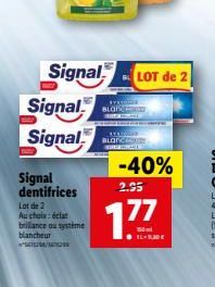 BLOIR  Signal  LOT de 2 Signal Signal  -40% Signal dentifrices  2.95  BLOC  Lot de 2 Au choix éclat brillance systeme blancheur  177