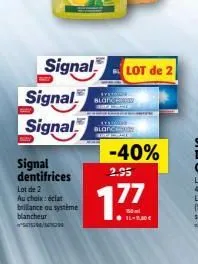 bloir  signal  lot de 2 signal signal  -40% signal dentifrices  2.95  bloc  lot de 2 au choix éclat brillance systeme blancheur  177