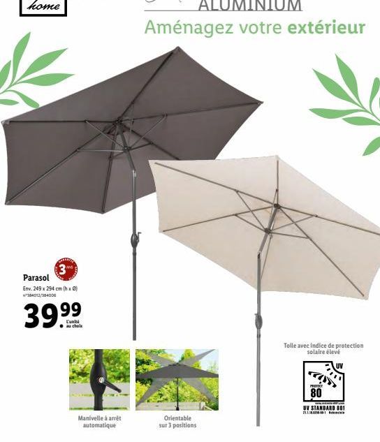 ALUMINIUM Aménagez votre extérieur  3  Parasol Env. 249 294 cm h0) 34012/184000  99  L'unha au choix  Toile avec indice de protection  solaire élevé  POTECT  80  UV STANDARD 801  Manivelle a arret  au