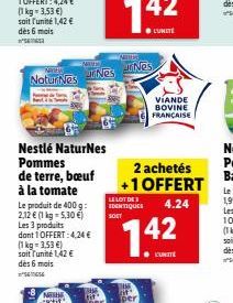 Nes  unes  Natur Nes  VIANDE BOVINE FRANÇAISE  Nestlé Natures Pommes de terre, beuf  2 achetés à la tomate  +1 OFFERT  LE LOT DES Le produit de 400 g IDENTIQUE  4.24 2,12  (1 kg = 5,30 61 SOET Les pr