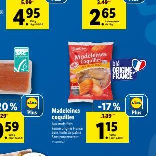 4.95  2.65  dei  Sondey  asc  Madeleines Coquilles FORGET  ble ORIGINE FRANCE  KEL  Plus  -17% 1.39  Plus  Madeleines coquilles Aux aufs frais Farine origine France Sans huile de palme Sans conservate