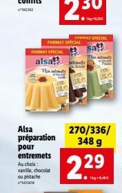 MAT SPECIAL FORMAT SPECIAL  sa FORMAT SPION alsa ho  Flows  Alsa  préparation pour entremets Au choix : vanille, chocolat ou pistache  229