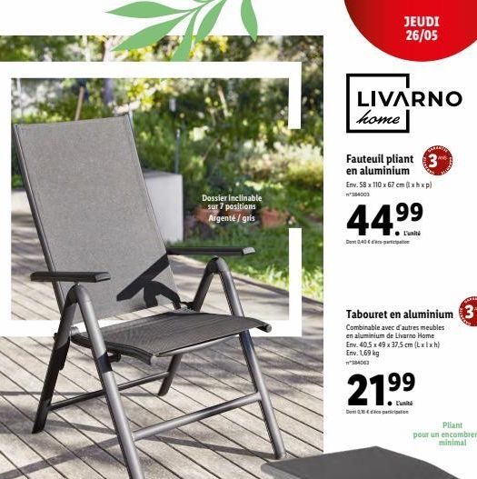 JEUDI 26/05  LIVARNO home  Fauteuil pliant en aluminium Env. 58 x 110 x 67 cm (lxhxpl  Dossier inclinable Sur 7 positions Argenté / gris  44.99  Dent BABE  Tabouret en aluminium 3 Combinable avec d'au