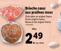 Brioche ceur aux pralines roses Ciufs plein air origine France Farine origine France Beune et fait origine France 582990  1989  249