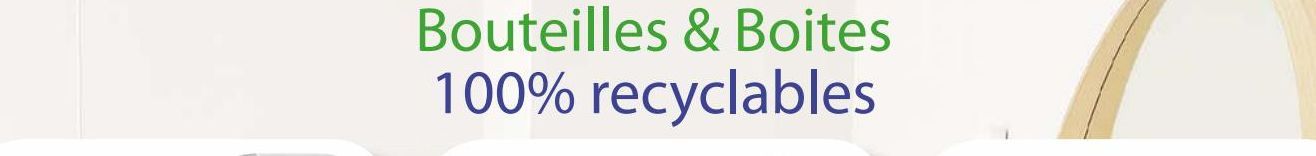 Bouteilles &Boites 100% recyclables
