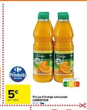 orange  orange  sara  sr  (  produits  carrefour  nutri score  bcpe  5  lel:125  purjus d'orange sans pulpe carrefour 4x1l
