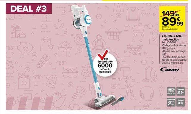 DEAL #3  149%  89%.  do 16 d'éco-participation  Aspirateur balai  % multifonction  Rel. CVIVAD2  Vidage en die simple et bygenique  Brosse avec éclairage LED  Sur tous types de sols. plafond et autr