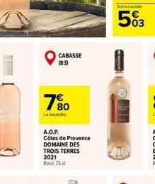 CABASSE (83)  7?00  80  La boutelle  A.O.P.  Côtes de Provence  DOMAINE DES  TROIS TERRES 2021 Rosé, 75d  1