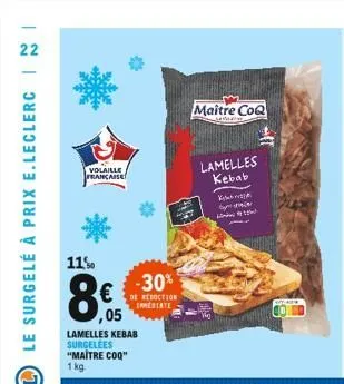 22  volaille française  11%  -30%  reduction iestate  maître coq  saman  lamelles kebab  kok  by  $  ??