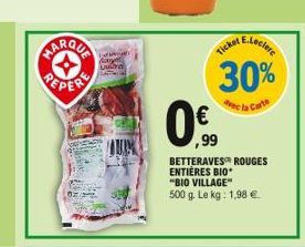 E.Leclere  Ticket  30%  avec la Carte  ,99 BETTERAVES ROUGES ENTIÈRES BIO "BIO VILLAGE"  500 g. Le kg: 1,98 .