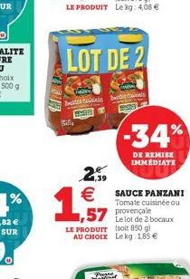 Bila  -34%  DE REMISE IMMEDIATE  SAUCE PANZANI Tomate cuisinée ou provençale Le lot de 2 bocaux LE PRODUIT (soit 850 g) AU CHOIX Lekg: 1,85   Presse martin