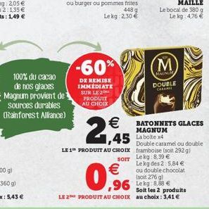 100% du cacao de nos glaces Magnum provient de sources durables (Rainforest Alliance)  ou burger ou  -60%  DE REMISE IMMÉDIATE SUR LE 2 PRODUIT AU CHOIX  (M)  MAUNCH DOUBLE  CARAMEL   BATONNETS GLACE