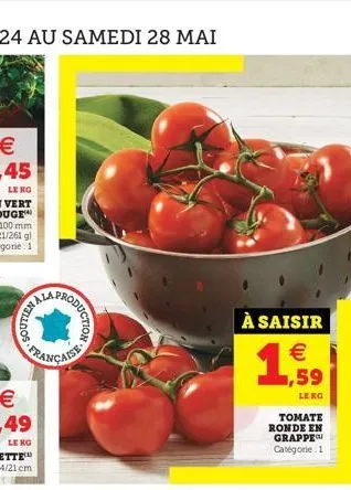 française  à saisir   ,59  le kg  tomate ronde en grappe catégorie 1