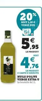 ko  20%  soit 1,19  versé sur  o  5,95    le produit  soit  476    le produit  carte u déduits huile d'olive vierge extra u la bouteille de 1 l
