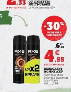 -30%  de remise immediate  ,50    1,55  le lot au choix  lotx deodorant  homme axe  sprays  variétés au choix  le lot de 2 atomiseurs  (soit 400 ml)  le l: 11,38 