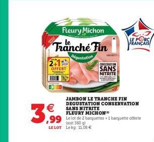 Fleury Michon  Tranche Fin  Dégustation  2+1%  OFFERT "DA  3,99  LE PORC FRANÇAIS