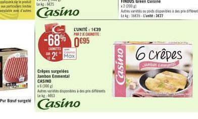 -68% 095  CARNITIES  SUN 2² Max  Crêpes surgelées  Jambon Emmental CASINO  x6 (300 g)  Autres variétés disponibles à des prix différents Le kg 4663  Casino  Casino  Lopes