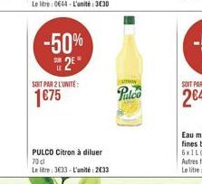 SOIT PAR 2 L'UNITÉ:  175  PULCO Citron à diluer  70 cl Le litre: 333-L'unité: 2633  Palco