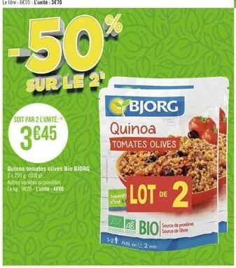 soit par 2 l'unite:  345  quinoa tomates olives bio bjorg 2x250 g (500 g)  autres variétés disponibles  ag 920-l'unité: 4000  bjorg  quinoa  tomates olives  lot of 2  de  pest v  bio  source de protl